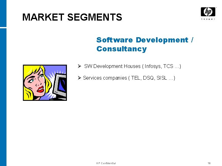 MARKET SEGMENTS Software Development / Consultancy Ø SW Development Houses ( Infosys, TCS …)