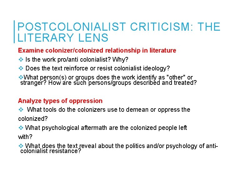 POSTCOLONIALIST CRITICISM: THE LITERARY LENS Examine colonizer/colonized relationship in literature v Is the work