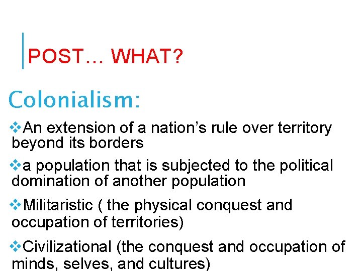 POST… WHAT? Colonialism: v. An extension of a nation’s rule over territory beyond its