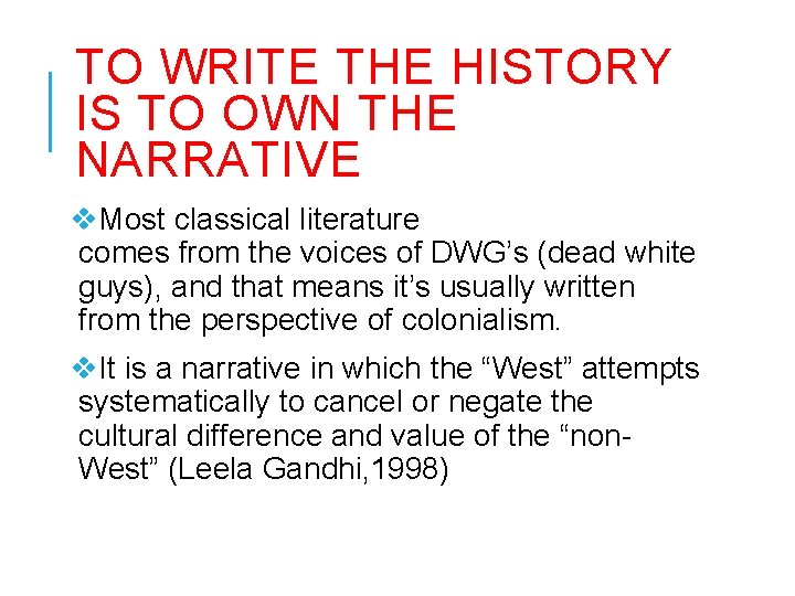 TO WRITE THE HISTORY IS TO OWN THE NARRATIVE v. Most classical literature comes