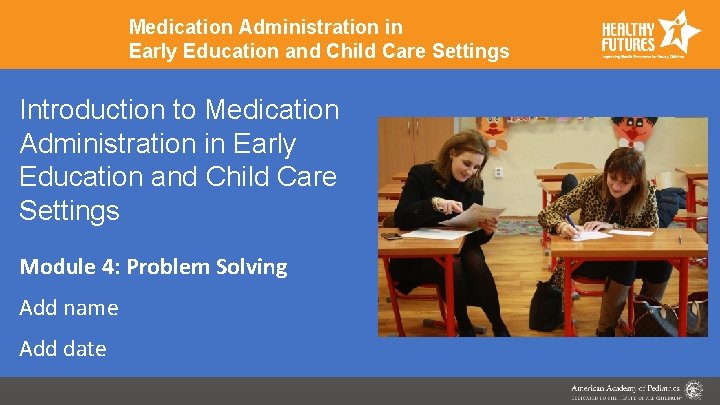 Medication Administration in Early Education and Child Care Settings Introduction to Medication Administration in