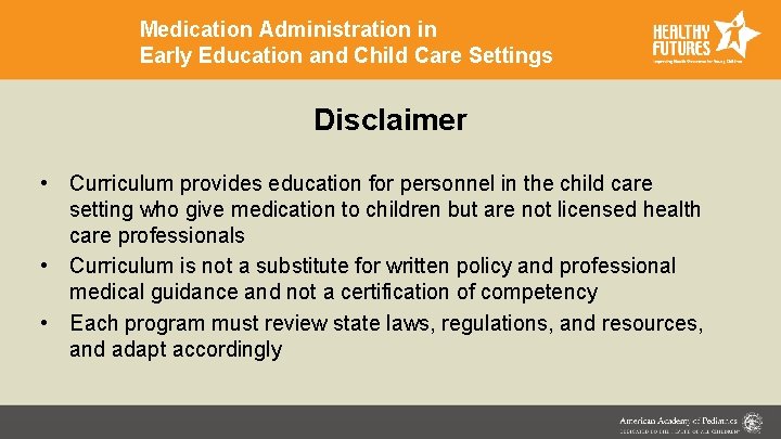 Medication Administration in Early Education and Child Care Settings Disclaimer • Curriculum provides education