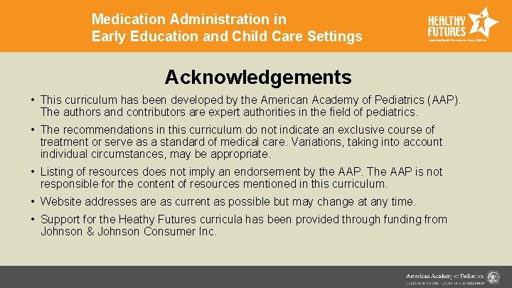 Medication Administration in Early Education and Child Care Settings Acknowledgements • This curriculum has