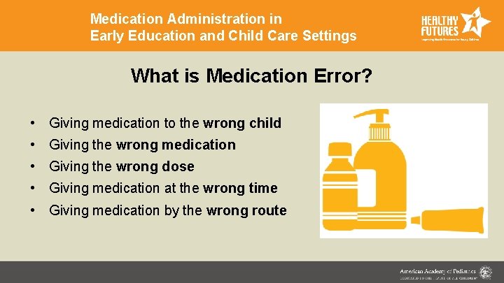 Medication Administration in Early Education and Child Care Settings What is Medication Error? •