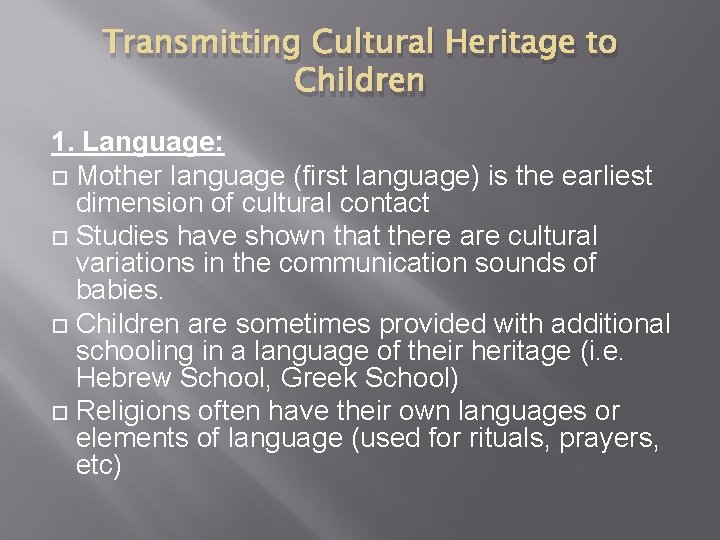 Transmitting Cultural Heritage to Children 1. Language: Mother language (first language) is the earliest