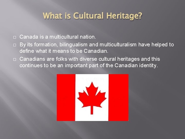 What is Cultural Heritage? Canada is a multicultural nation. By its formation, bilingualism and