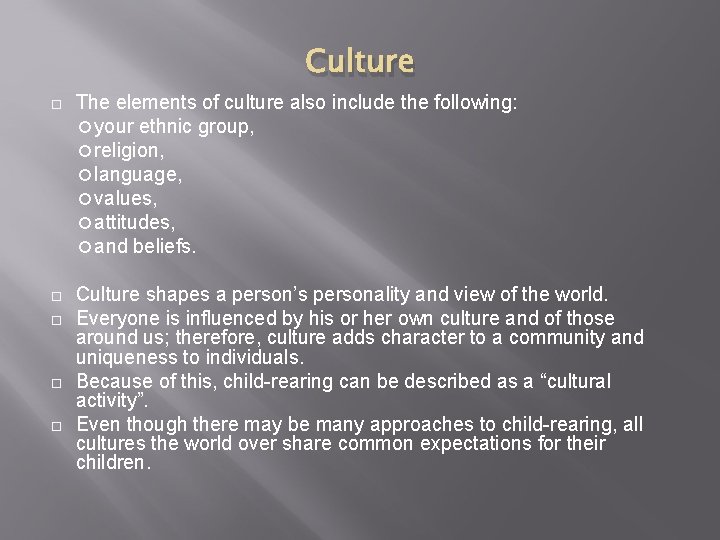 Culture The elements of culture also include the following: your ethnic group, religion, language,