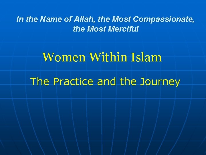 In the Name of Allah, the Most Compassionate, the Most Merciful Women Within Islam