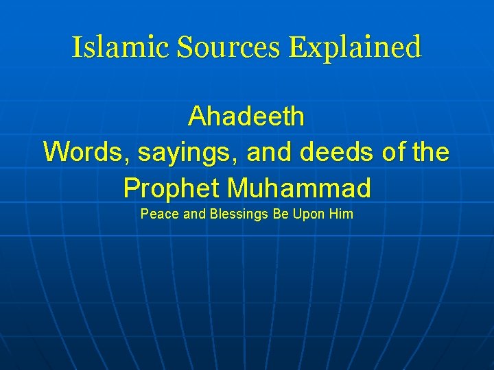 Islamic Sources Explained Ahadeeth Words, sayings, and deeds of the Prophet Muhammad Peace and