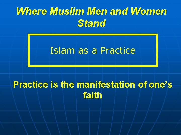 Where Muslim Men and Women Stand Islam as a Practice is the manifestation of