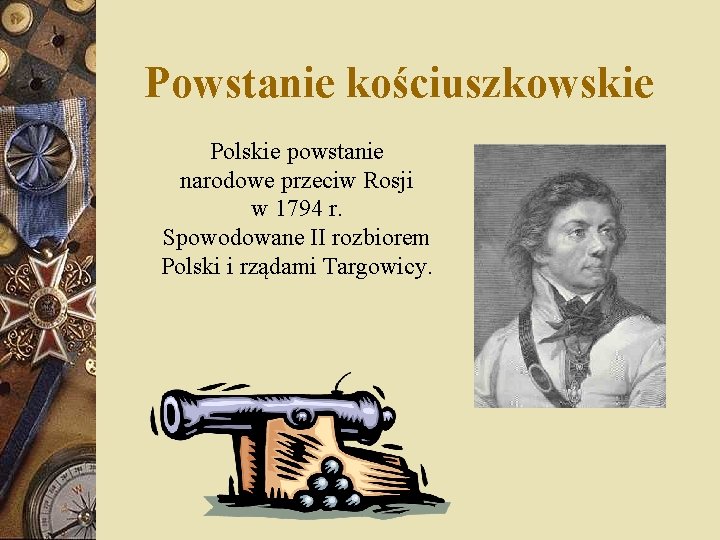 Powstanie kościuszkowskie Polskie powstanie narodowe przeciw Rosji w 1794 r. Spowodowane II rozbiorem Polski Powstanie kościuszkowskie Polskie powstanie narodowe przeciw Rosji w 1794 r. Spowodowane II rozbiorem Polski