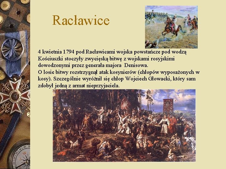 Racławice 4 kwietnia 1794 pod Racławicami wojska powstańcze pod wodzą Kościuszki stoczyły zwycięską bitwę