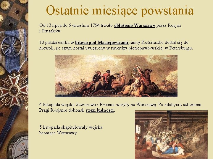 Ostatnie miesiące powstania Od 13 lipca do 6 września 1794 trwało oblężenie Warszawy przez