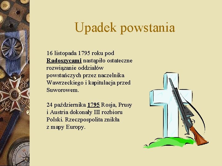 Upadek powstania 16 listopada 1795 roku pod Radoszycami nastąpiło ostateczne rozwiązanie oddziałów powstańczych przez