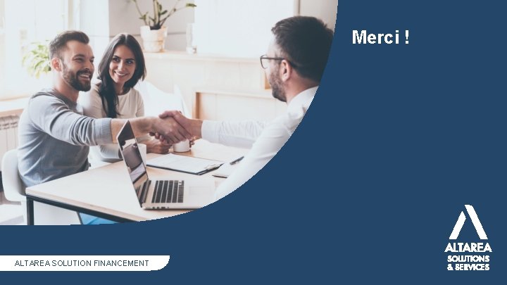 Merci ! Date Titre de la présentation ALTAREA SOLUTION FINANCEMENT 