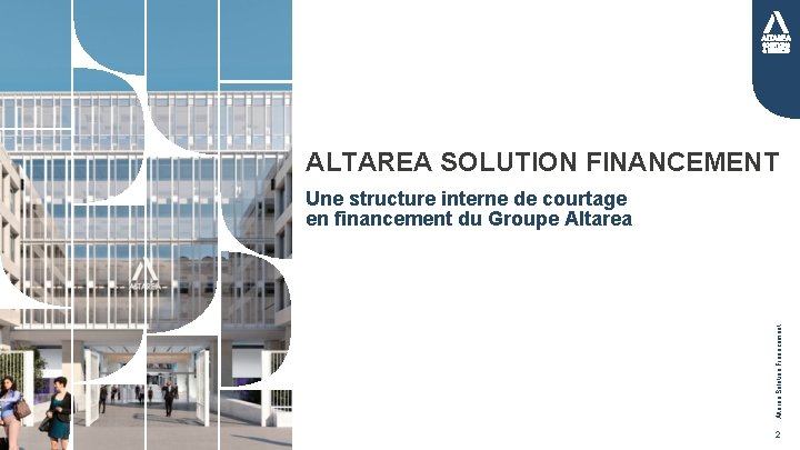 ALTAREA SOLUTION FINANCEMENT Altarea Solution Financement Une structure interne de courtage en financement du