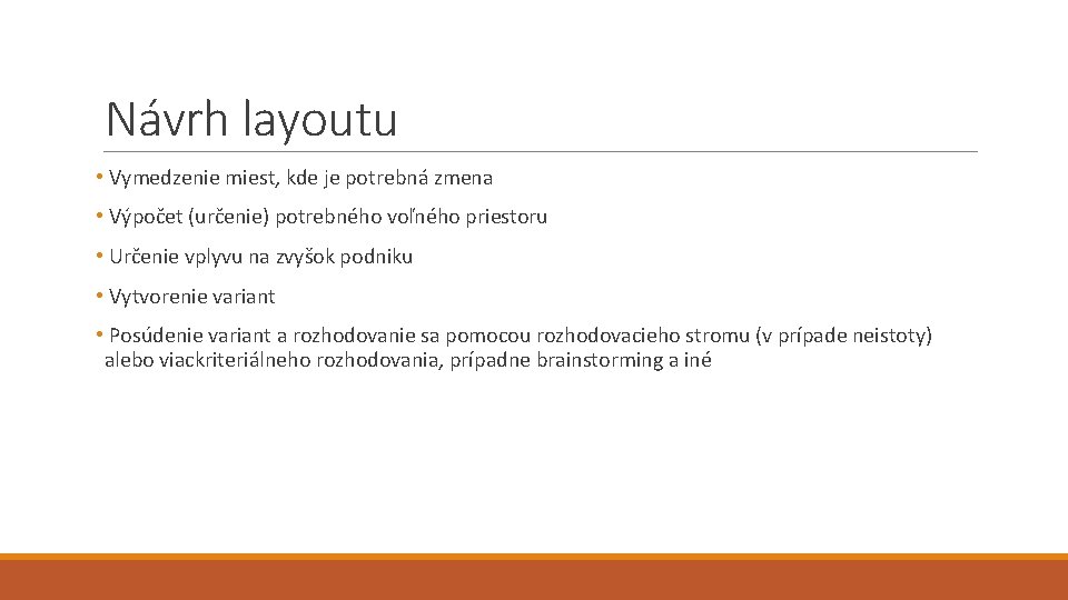 Návrh layoutu • Vymedzenie miest, kde je potrebná zmena • Výpočet (určenie) potrebného voľného