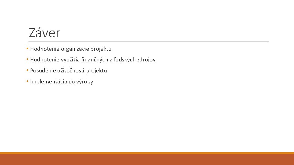 Záver • Hodnotenie organizácie projektu • Hodnotenie využitia finančných a ľudských zdrojov • Posúdenie