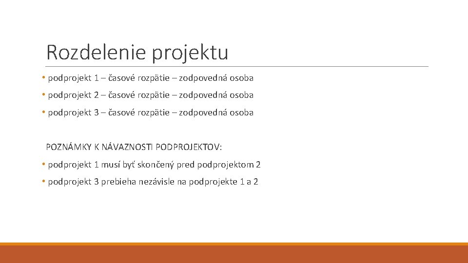 Rozdelenie projektu • podprojekt 1 – časové rozpätie – zodpovedná osoba • podprojekt 2