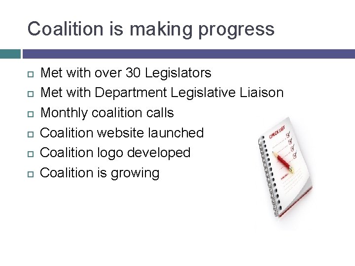 Coalition is making progress Met with over 30 Legislators Met with Department Legislative Liaison