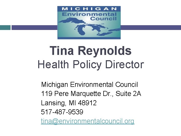 Tina Reynolds Health Policy Director Michigan Environmental Council 119 Pere Marquette Dr. , Suite