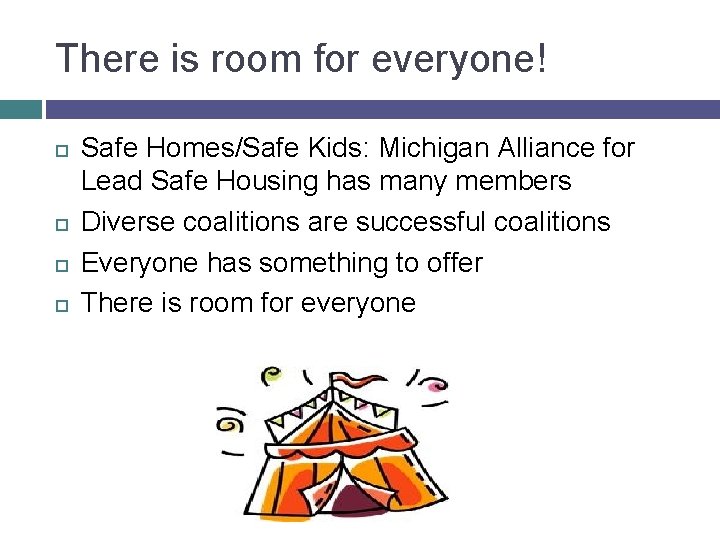 There is room for everyone! Safe Homes/Safe Kids: Michigan Alliance for Lead Safe Housing