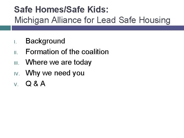 Safe Homes/Safe Kids: Michigan Alliance for Lead Safe Housing I. III. IV. V. Background