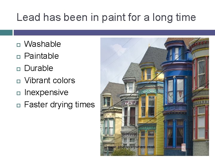 Lead has been in paint for a long time Washable Paintable Durable Vibrant colors