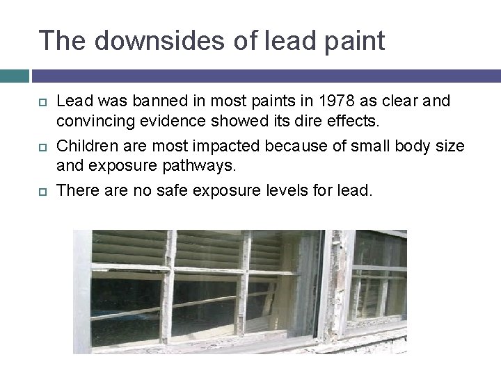 The downsides of lead paint Lead was banned in most paints in 1978 as