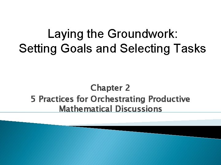 Laying the Groundwork: Setting Goals and Selecting Tasks Chapter 2 5 Practices for Orchestrating