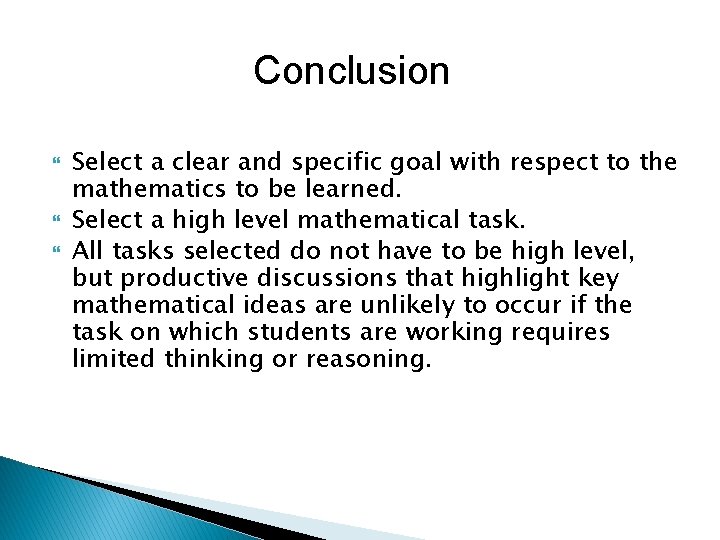 Conclusion Select a clear and specific goal with respect to the mathematics to be