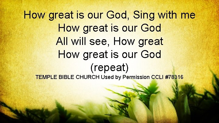 How great is our God, Sing with me How great is our God All