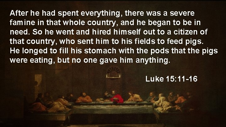 After he had spent everything, there was a severe famine in that whole country,