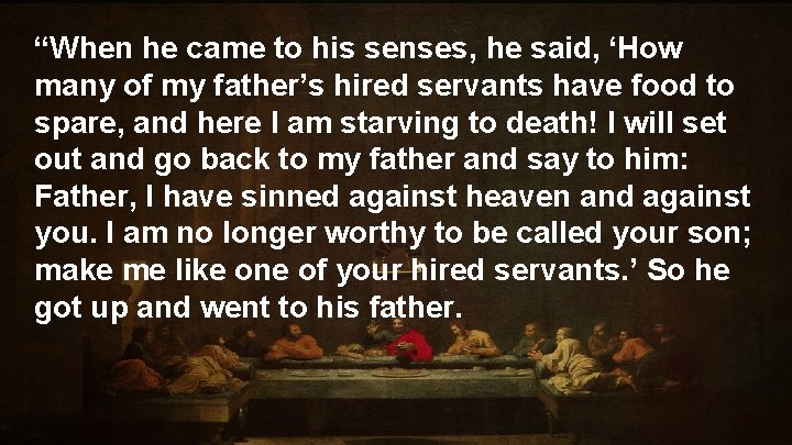 “When he came to his senses, he said, ‘How many of my father’s hired