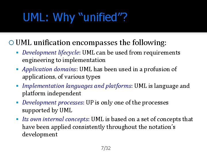 UML: Why “unified”? UML unification encompasses the following: Development lifecycle: UML can be used