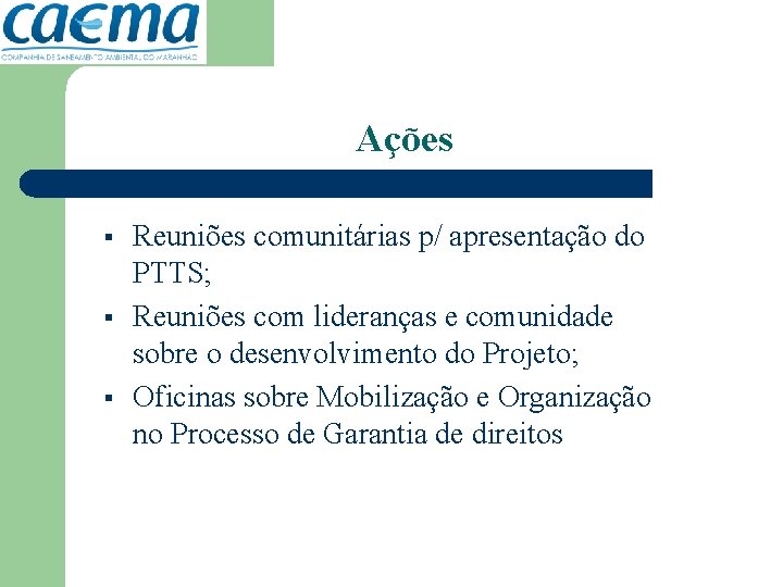 Ações § § § Reuniões comunitárias p/ apresentação do PTTS; Reuniões com lideranças e