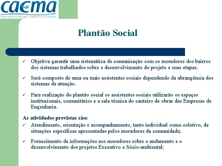 Plantão Social ü Objetiva garantir uma sistemática de comunicação com os moradores dos bairros