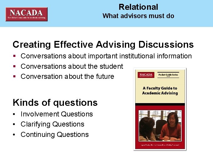 NACADA National ACademic ADvising Association Relational What advisors must do Creating Effective Advising Discussions