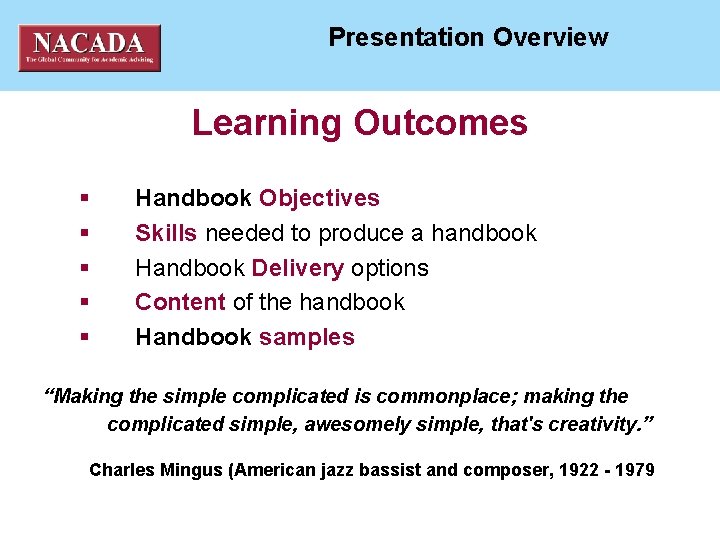 NACADA National ACademic ADvising Association Presentation Overview Learning Outcomes § § § Handbook Objectives