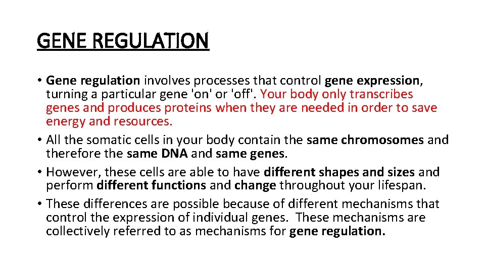 GENE REGULATION • Gene regulation involves processes that control gene expression, turning a particular