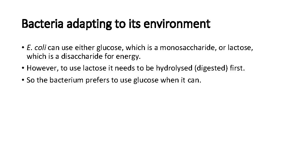 Bacteria adapting to its environment • E. coli can use either glucose, which is