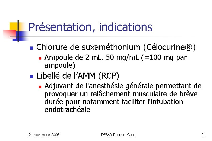 Présentation, indications n Chlorure de suxaméthonium (Célocurine®) n n Ampoule de 2 m. L,