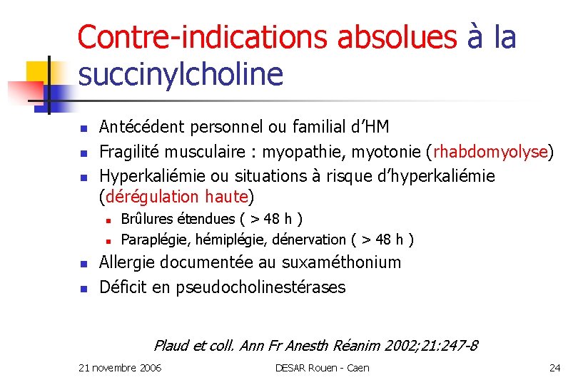 Contre-indications absolues à la succinylcholine n n n Antécédent personnel ou familial d’HM Fragilité