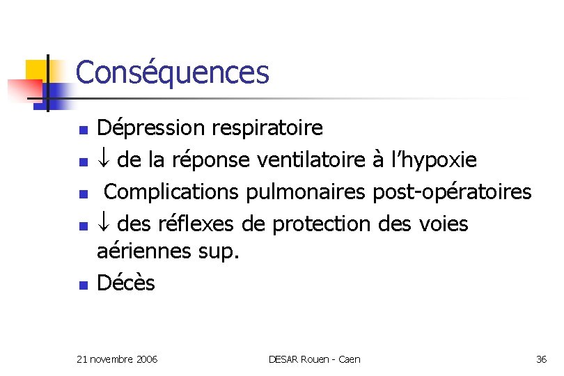 Conséquences n n n Dépression respiratoire de la réponse ventilatoire à l’hypoxie Complications pulmonaires