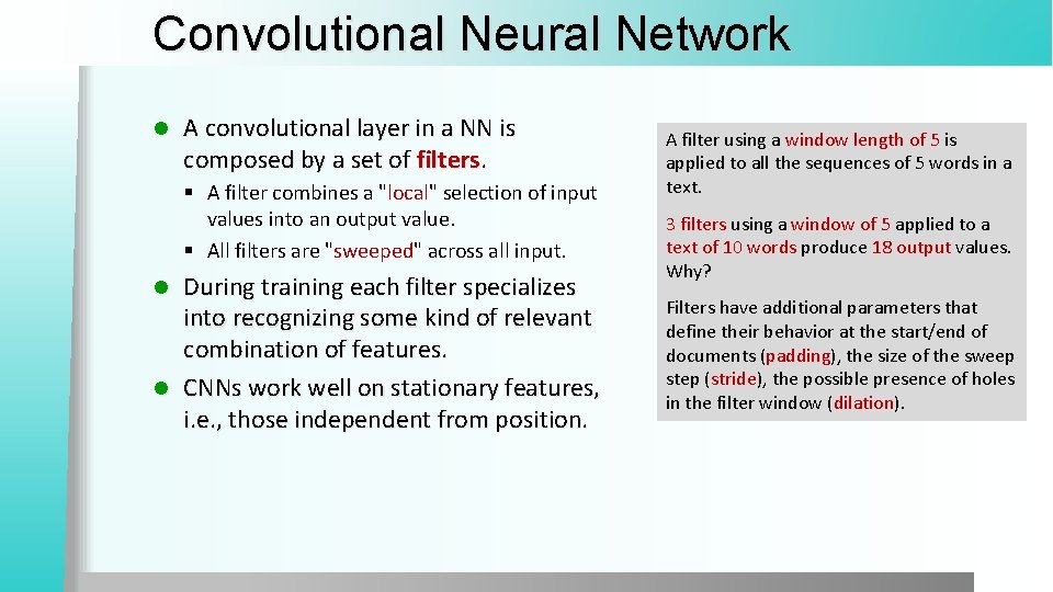 Convolutional Neural Network l A convolutional layer in a NN is composed by a Convolutional Neural Network l A convolutional layer in a NN is composed by a
