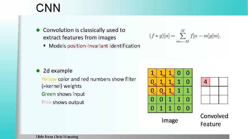 CNN l Convolution is classically used to extract features from images § Models position-invariant CNN l Convolution is classically used to extract features from images § Models position-invariant