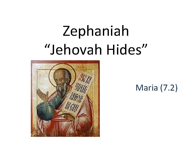 Zephaniah “Jehovah Hides” Maria (7. 2) 
