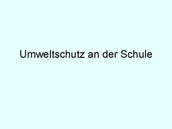 Umweltschutz an der Schule 