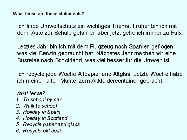 What tense are these statements? Ich finde Umweltschutz ein wichtiges Thema. Früher bin ich