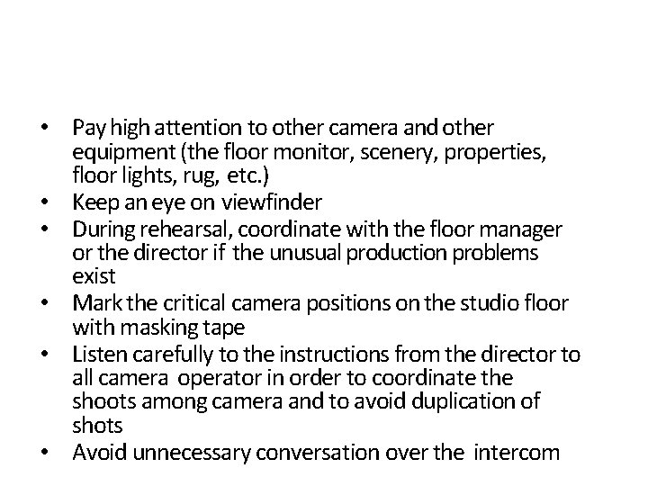  • Pay high attention to other camera and other equipment (the floor monitor,